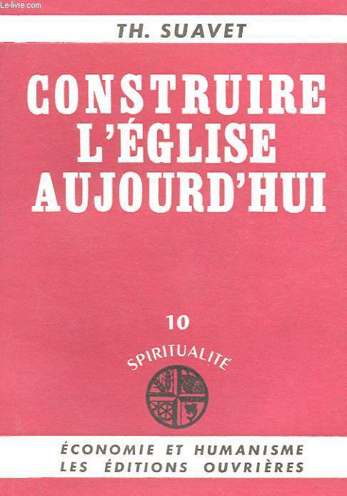 CONSTRUIRE L'EGLISE AUJOURD'HUI - 10 SPIRITUALITE