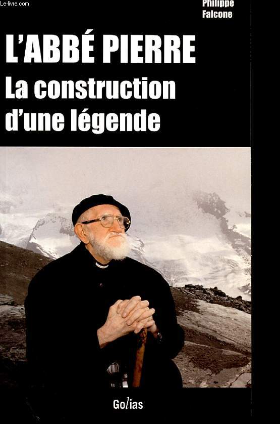 L'ABBE PIERRE - LA CONSTRUCTION D'UNE LEGENDE - LE CAMP DIVIN D'HENRI GROUES DIT L'ABBE PIERRE