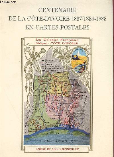 CENTENAIRE 1887/1888 - REPERTOIRE DE LA CARTE POSTALE IVOIRIENNE EN HOMMAGE AUX FONDATEURS DE LA COTE-D'IVOIRE