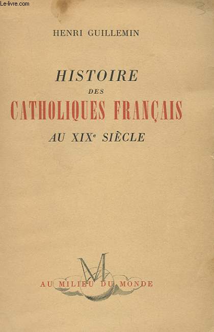HISTOIRE DES CATHOLIQUES FRANCAIS AU XIXe SIECLE