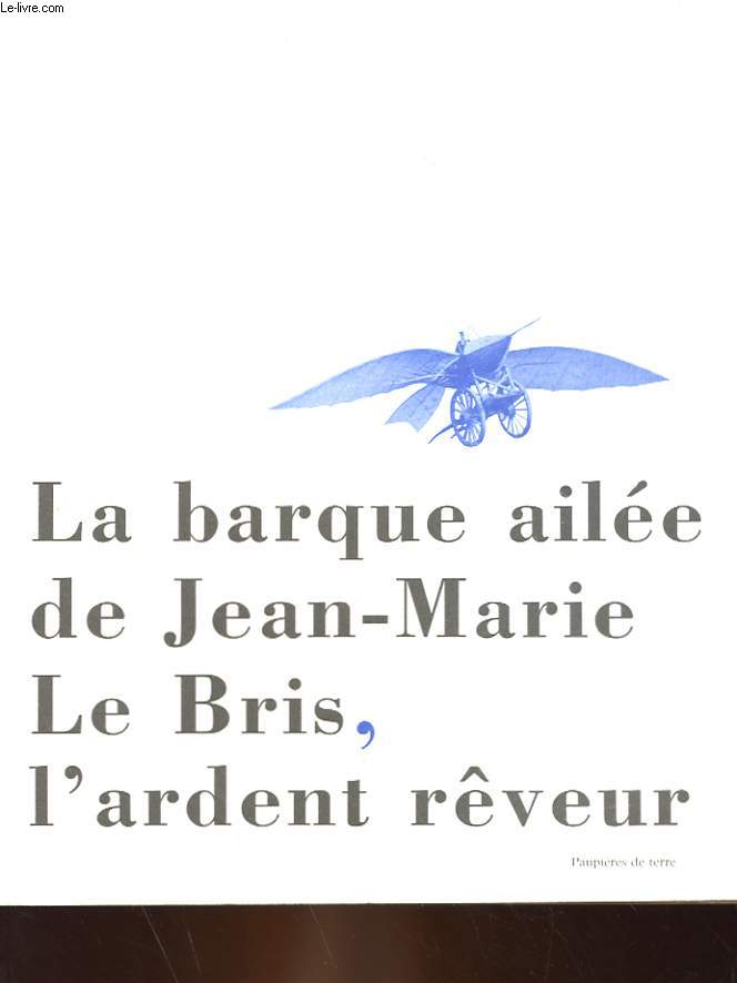 LA BARQUE AILEE DE JEAN-MARIE LE BRIS, L'ARDENT REVEUR