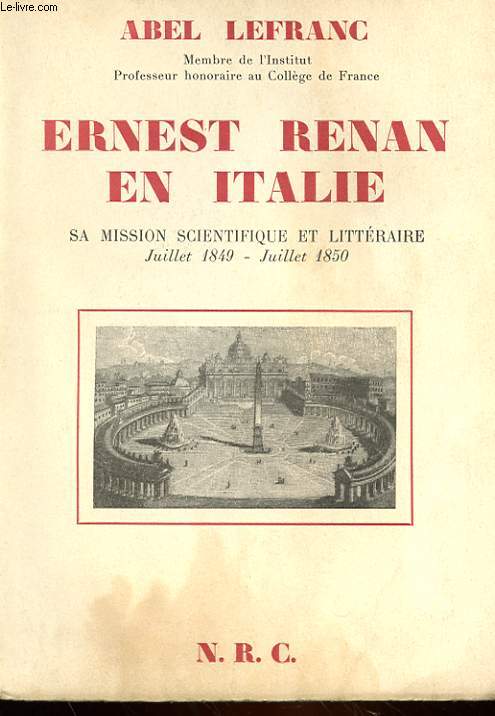 ERNEST RENAN EN ITALIE - SA MISSION SCIENTIFIQUES ET LITTERAIRE JUILLET 1849-JUILLET 1950