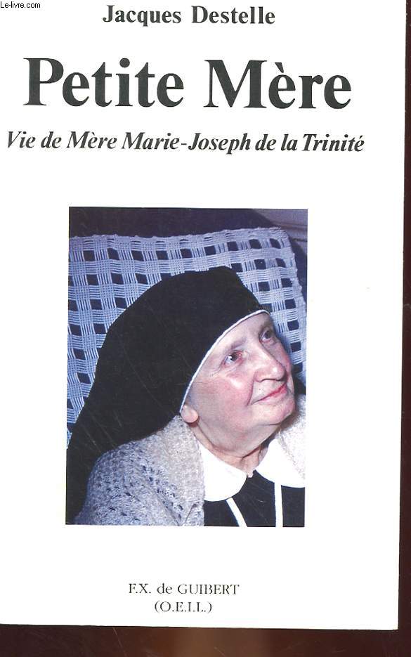 PETITE MERE - VIE DE MARGUERITE RICHARD, EN RELIGION : MERE MARIE-JOSEPH DE LA TRINITE