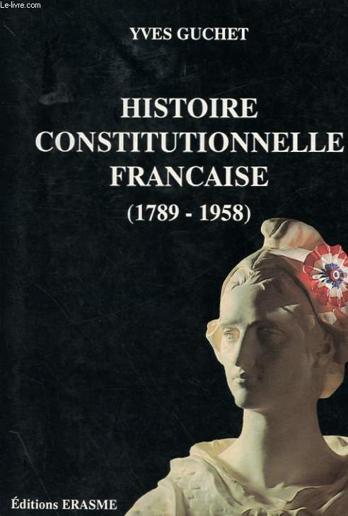 HISTOIRE CONSTITUTIONNELLE FRANCAISE (1789-1958)