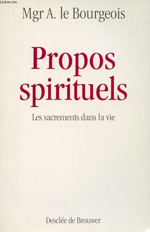 PROPOS SPIRITUELS - LES SACREMENTS DANS LA VIE