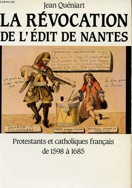 LA REVOCATION DE L'EDIT DE NANTES - PROTESTANTS ET CATHOLIQUES FRANCAIS DE 1595 A 1685