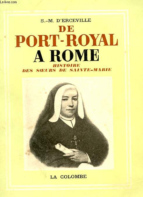 DE PORT-ROYAL A ROME - HISTOIRE DES SOEURS DE SAINTE-MARIE