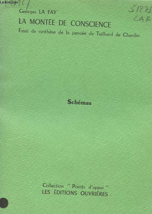 LA MONTEE DE CONSCIENCE - ESSAI DE SYNTHESE DE LA PENSEE DE TEILHARD DE CHARDIN - SCHEMAS