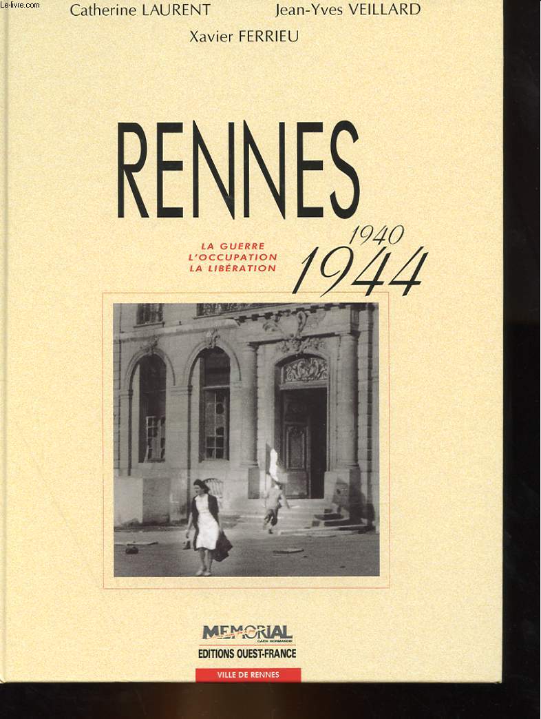 RENNES 1940-1944 - LA GUERRE,L'OCCUPATION, LA LIBERATION