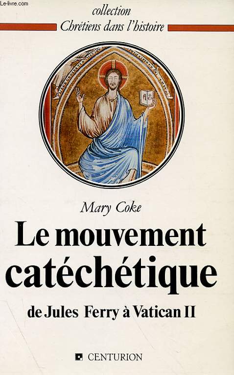 LE MOUVEMENT CATECHETIQUE - DE JULES FERRY A VATICAN II