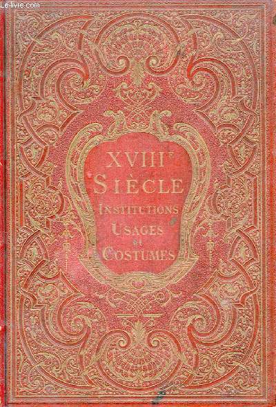XVIIIme SIECLE - INSTITUTIONS USAGES ET COSTUMES FRANCE 1700-1789
