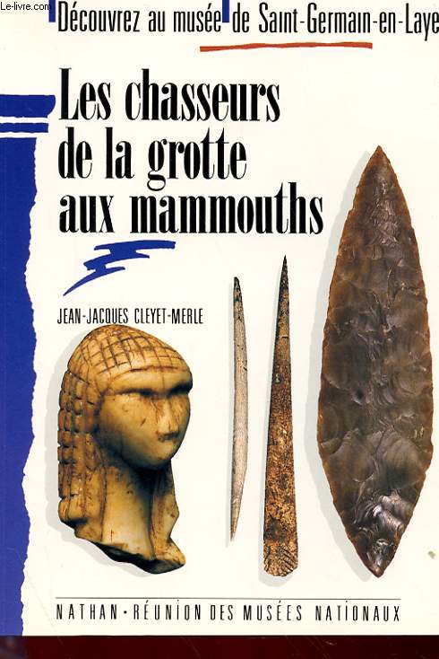 DECOUVREZ AU MUSEE DE SAINT-GERMAIN-EN-LAYE - LES CHASSEURS DE LA GROTTE AUX MAMMOUTHS