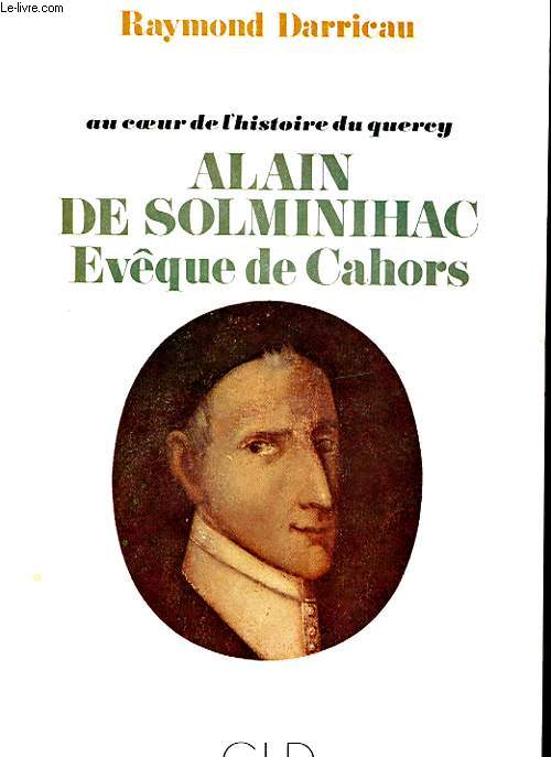 AU COEUR DE L'HISTOIRE DU QUEREY - ALAIN DE SOLMINIHAC, EVEQUE DE CAHORS (1593-1659)