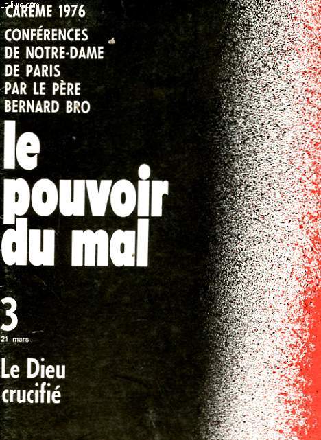 CAREME 1976 - CONFERENCES DE NOTRE-DAME DE PARIS - LE POUVOIR DU MAL - 3 - LE DIEU CRUCIFIE
