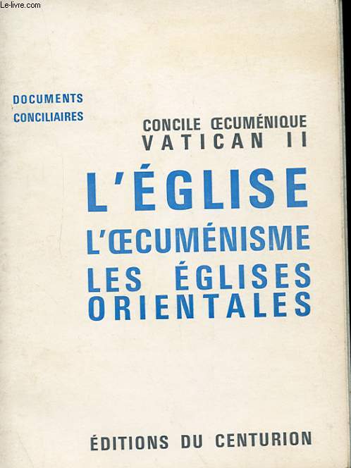 CONCILE OECUMENIQUE VATICAN II - DOCUMENTS CONCILIAIRES - L'EGLISE, L'OECUMENISME, LES EGLISE ORIENTALES