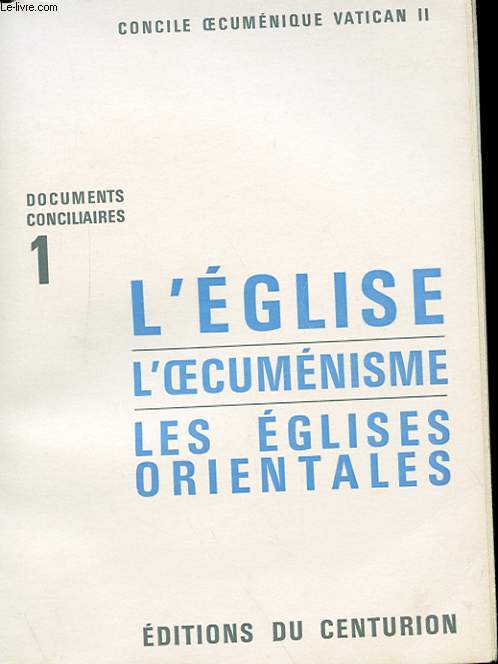 CONCILE OECUMENIQUE VATICAN II - DOCUMENTS CONCILIAIRES 1 - L'EGLISE, L'OECUMENISME, LES EGLISE ORIENTALES