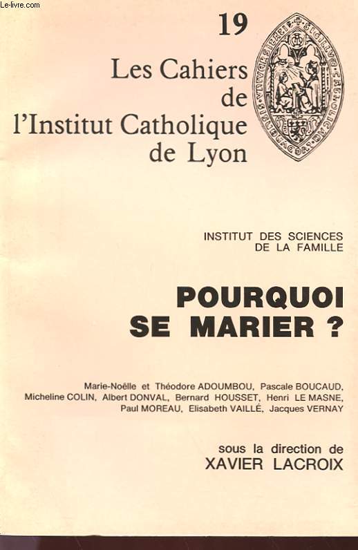 19 LES CAHIERS DE L'INSTITUT CATHOLIQUE DE LYON - INSTITUT DES SCIENCES DE LA FAMILLE - POURQUOI SE MARIER ?