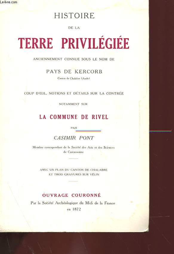 HISTOIRE DE LA TERRE PRIVILEGIEE, ANCIENNEMENT CONNUE SOUS LE NOM DE PAYS DE KERCORB.