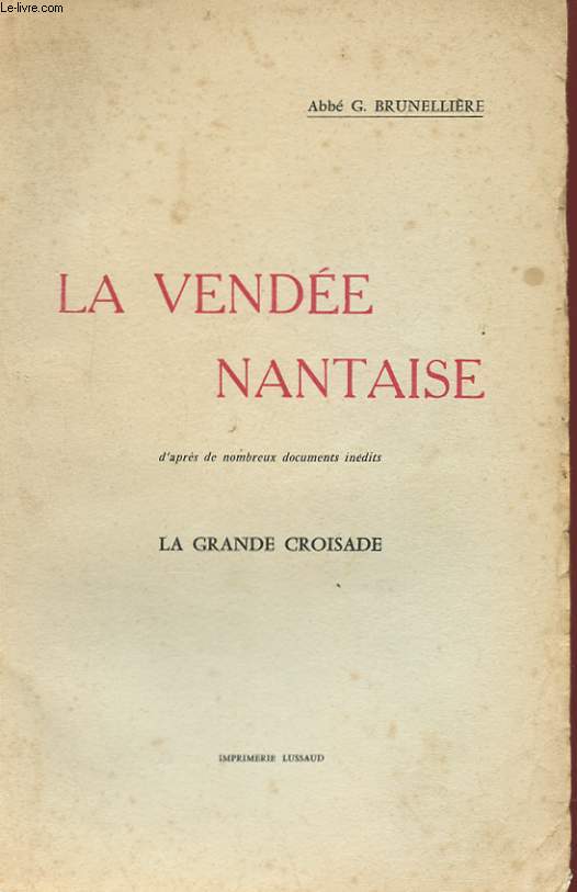 LA VENDEE NANTAISE, D'APRES DE NOMBREUX DOCUMENTS INEDITS - LA GRANDE CROISADE