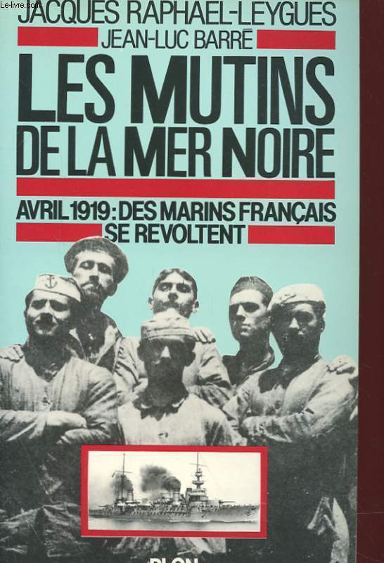 LES MUTINS DE LA MER NOIRE - AVRIL 1919 : DES MARIN FRANCAIS SE REVOLTENT