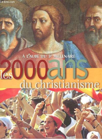 A L'AUBE DU 3e MILLENAIRE - LES 2000 ANS DU CHRISTIANISMES