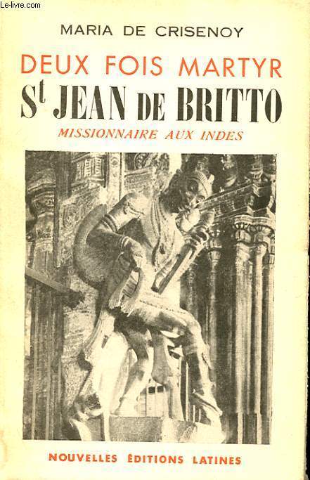 DEUX FOIS MARTYR - ST JEAN DE BRITTO, MISSIONNAIRE AUX INDES