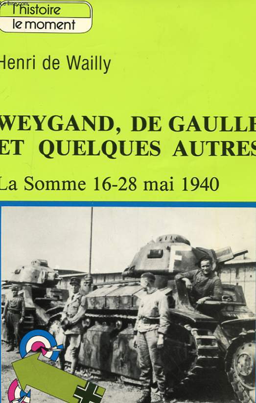 WEYGAND, DE GAULLE ET QUELQUES AUTRES - LA SOMME 16-28 MAI 1940