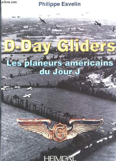 D-DAY GLIDERS - LES PLANEURS AMERICAINS DU JOUR J