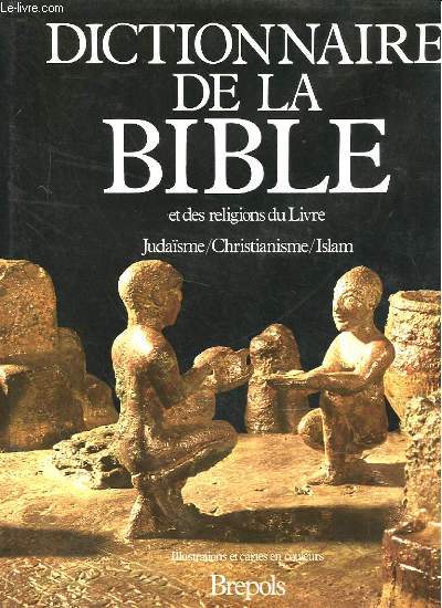 DICTIONNAIRE DE LA BIBLE ET DES RELIGIONS DU LIVRE : JUDAISME / CHRISTIANISME / ISLAM