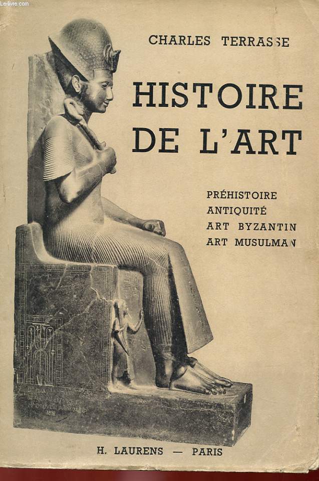 HISTOIRE DE L'ART - DEPUIS LES ORIGINES JUSQU'A NOS JOURS - TOME 1 : PREHISTOIRE, ANTIQUITE, ART BYZANTIN, ART MUSULMAN