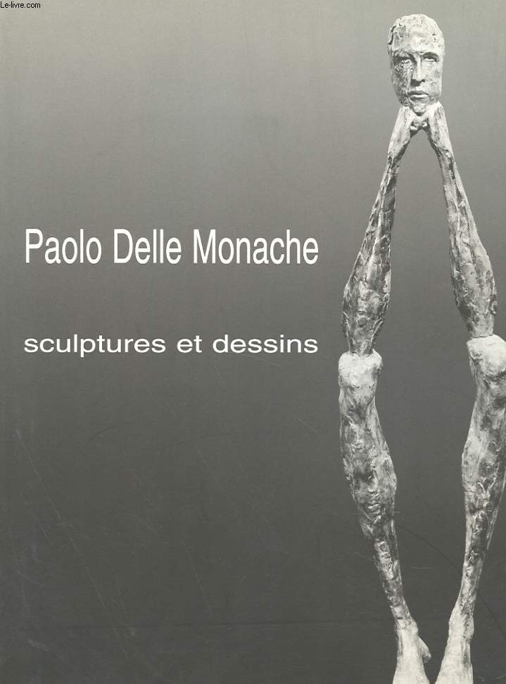 PAOLO DELLE MONACHE - SCULPTURES ET DESSINS