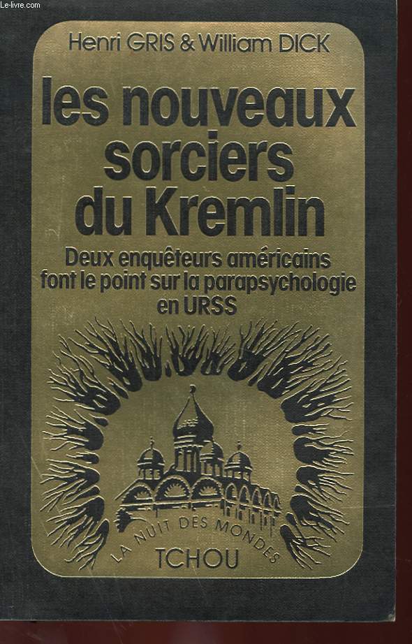 LES NOUVEAUX SORCIERS DU KREMLIN - DEUX ENQUETEURS AMERICAINS FONT LE POINT SUR LA PARAPSYCHOLOGIE EN URSS