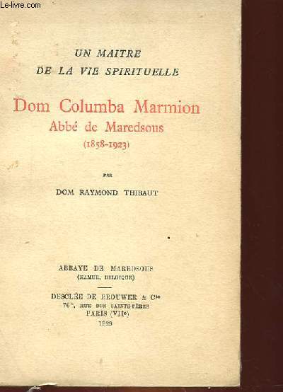 UN MAITRE DE LA VIE SPIRITUELLE : DOM COLUMBA MARMION, ABBE DE MAREDSOUS