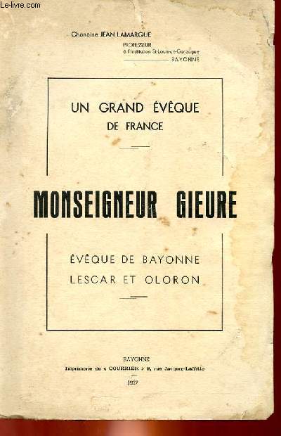 UN GRAND EVEQUE DE FRANCE, MONSEIGNEUR GIEURE, EVEQUE DE BAYONNE