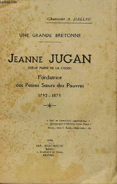 JEANNE JUGAN (SOEUR MARIE DE LA COIX), UNE GRANDE BRETONNE, FONDATRICE DES PETITES SOEURS DES PAUVRES 1782 - 1879