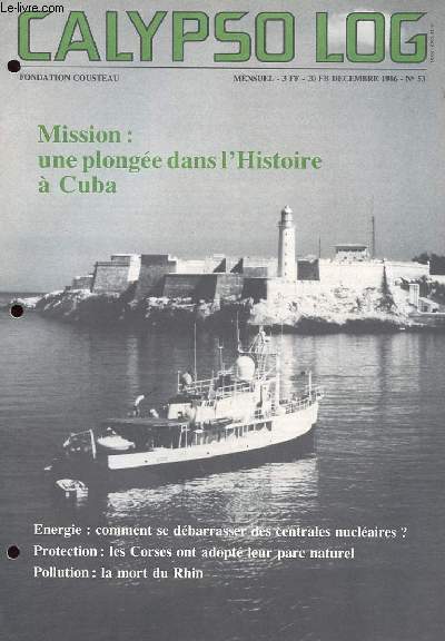 CALYPSO LOG N 53 - MISSION : LA PLONGEE DANS L'HISTOIRE A CUBA, ENERGIE : COMMENT SE DEBARRASSER DES CENTRALES NUCLEAIRES ? PROTECTION : LES CORSES ONT ADOPTE LEUR PARC NATUREL, POLLUTION : LA MORT DU RHIN