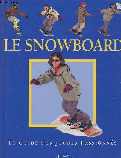 LE GUIDE DES JEUNES PASSIONNES - LE SNOWBOARD