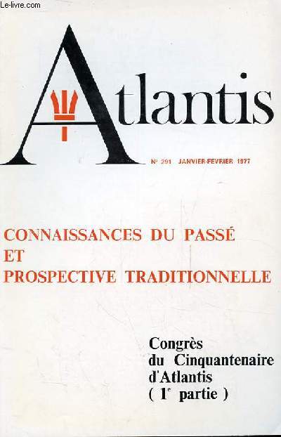 ATLANTIS N 291 - CONNAISSANCES DU PASSE ET PROSPECTIVE TRADITIONNELLE, CONGRES DU CINQUANTENAIRE D'ATLANTIS (1ERE PARTIE)