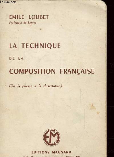 LA TECHNIQUE DE LA COMPOSITION FRANCAISE (DE LA PHRASE A LA DISSERTATION)