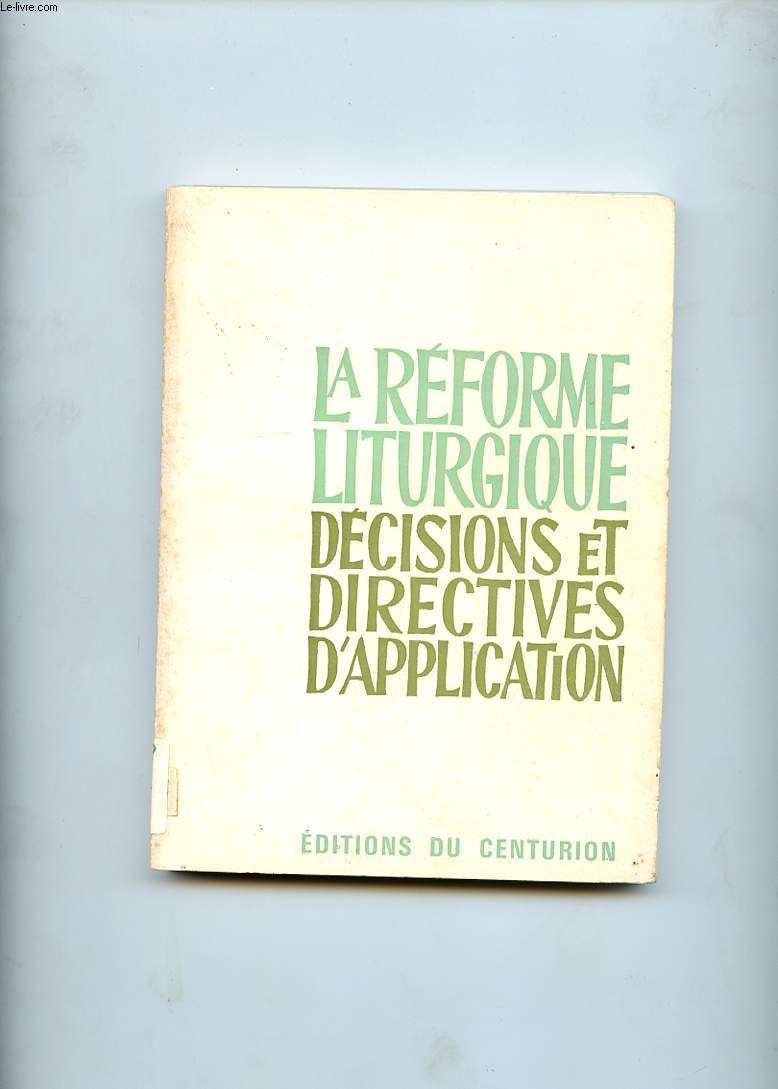 LA REFORME LITURGIQUE. DECISIONS ET DIRECTIVES D'APPLICATION