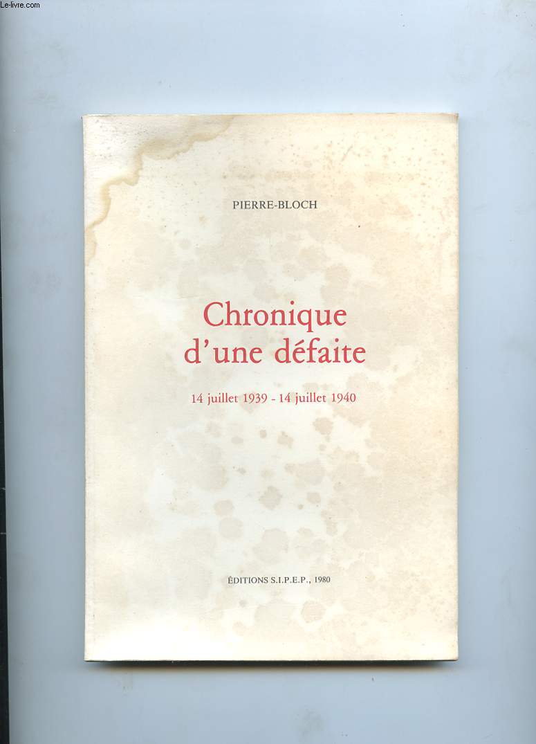 CHRONIQUE D'UNE DEFAITE. 14 JUILLET 1939 - 14 JUILLET 1940
