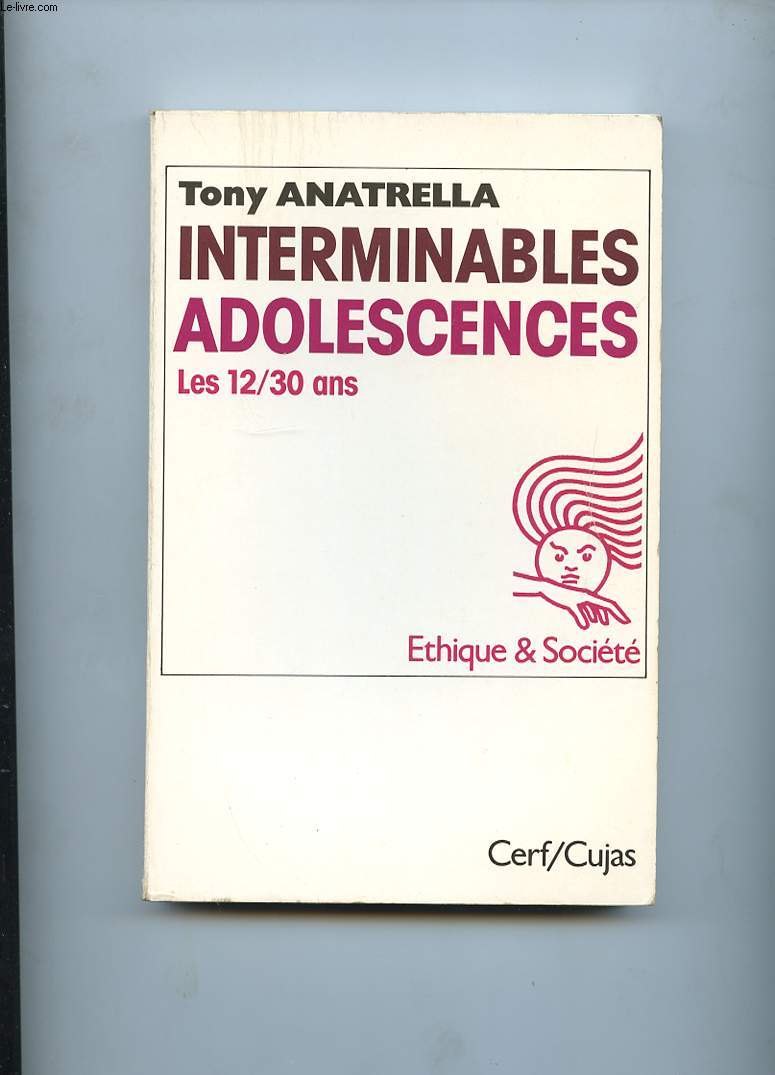 INTERMINABLES ADOLESCENCES. LES 12-30 ANS, PUBERTE, ADOLESCENCE, POSTADOLESCENCE. UNE SOCIETE ADOLESCENTRIQUE