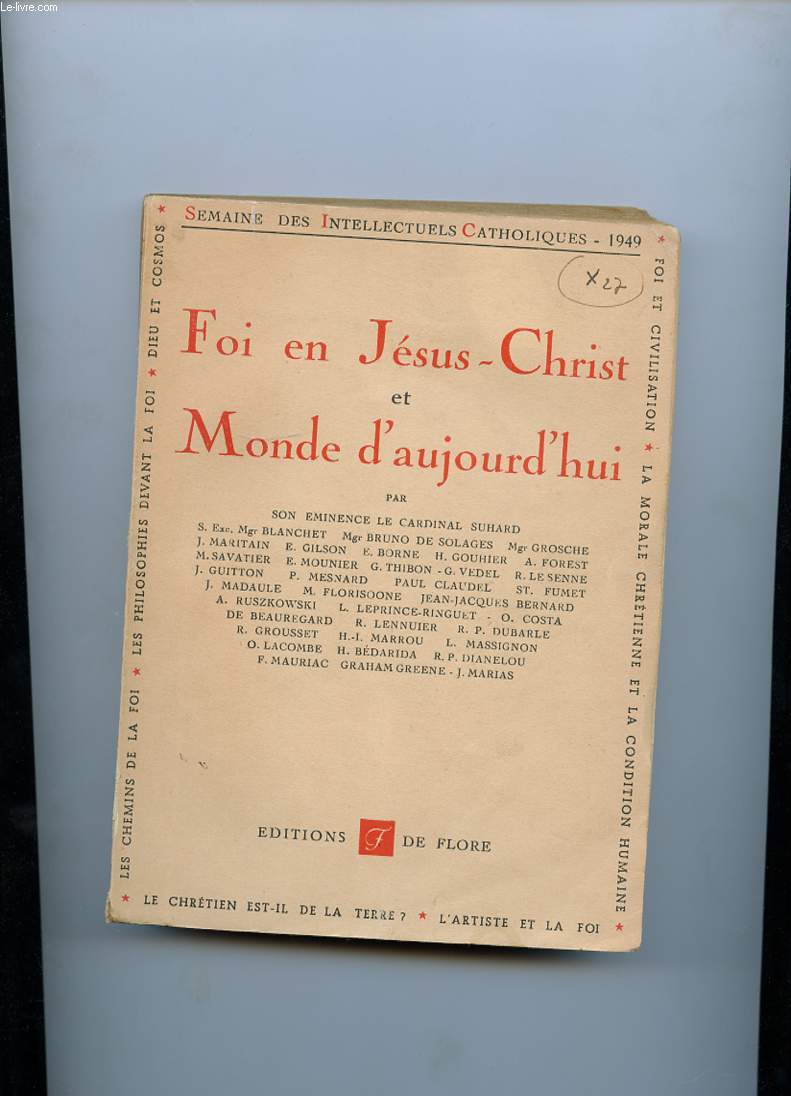 FOI EN JESUS-CHRIST ET MONDE D'AUJOURD'HUI. SEMAINE DES INTELLECTUELS CATHOLIQUES (8-15 MAI 1949 ) CENTRE CATHOLIQUE DES INTELLECTUELS FRANCAIS