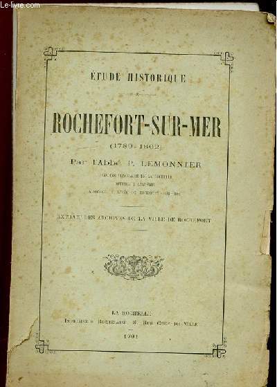 ETUDE HISTORIQUE. ROCHEFORT SUR MER 1789 - 1802. EXTRAIT DES ARCHIVES DE LAVILLE DE ROCHEFORT.