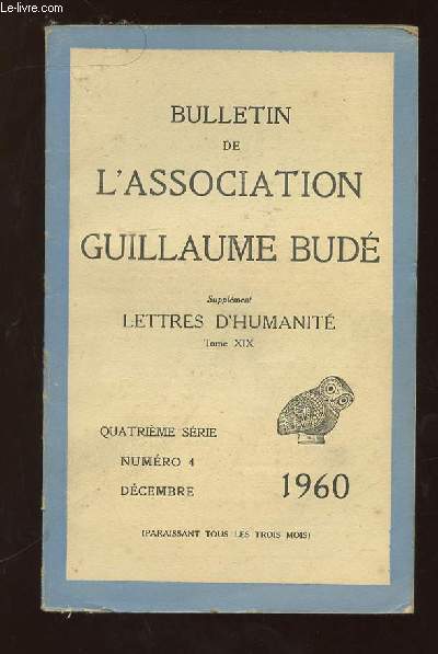 BULLETIN DE L ASSOCIATION GUILLAUME BUDE N 4 DECEMBRE 1960. SUPPLEMENT LETTRES D HUMANITE TOME XIX.