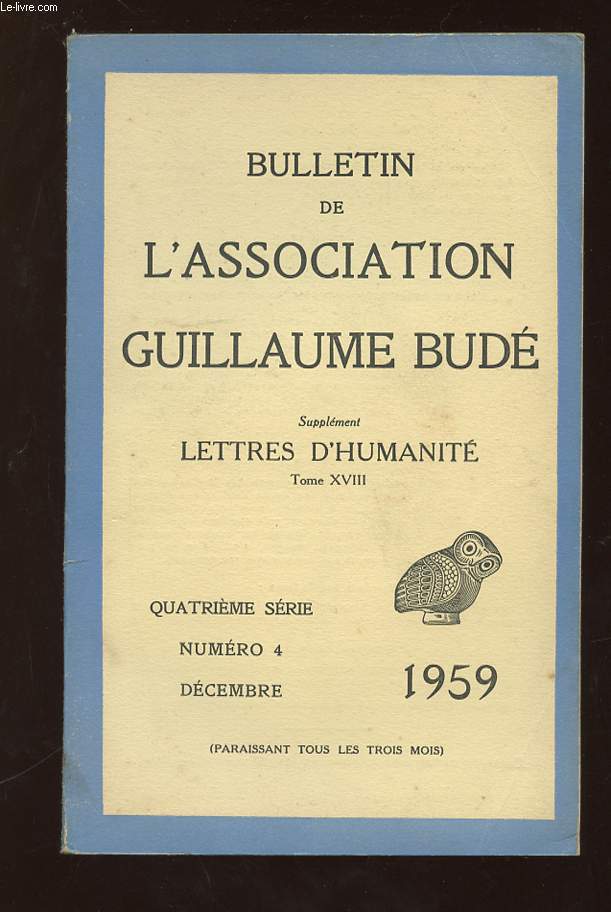 BULLETIN DE L ASSOCIATION GUILLAUME BUDE N 4 DECEMBRE 1959. SUPPLEMENT LETTRES D HUMANITE TOME XVIII.