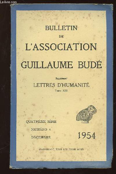 BULLETIN DE L ASSOCIATION GUILLAUME BUDE N 4 DECEMBRE 1954. SUPPLEMENT LETTRES D HUMANITE TOME XIII.