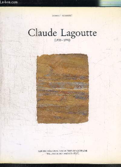 CLAUDE LAGOUTTE 1935-1990- CENTRE REGIONAL DES LETTRES D AQUITAINE