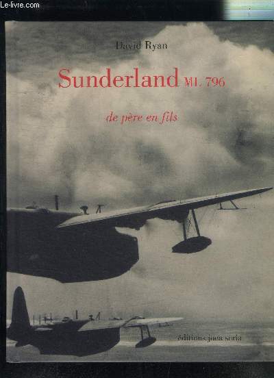 SUNDERLAND ML 796 DE PERE EN FILS- accompagn d un exceptionnel ouvrage: PILOT S NOTES SUNDERLAND 5- ESCADRILLE 53 S. 3RD EDITION
