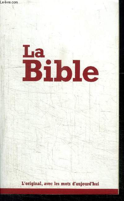 LA BIBLE- L ORIGINAL, AVEC LES MOTS D AUJOURD HUI